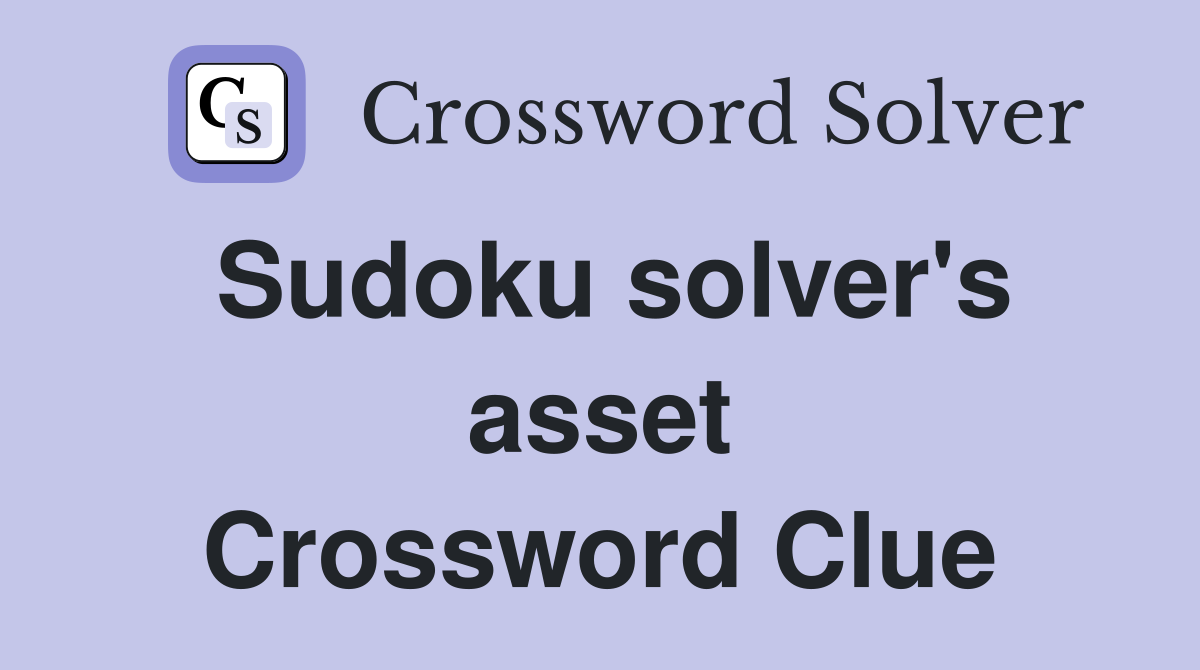 Sudoku solver's asset Crossword Clue Answers Crossword Solver